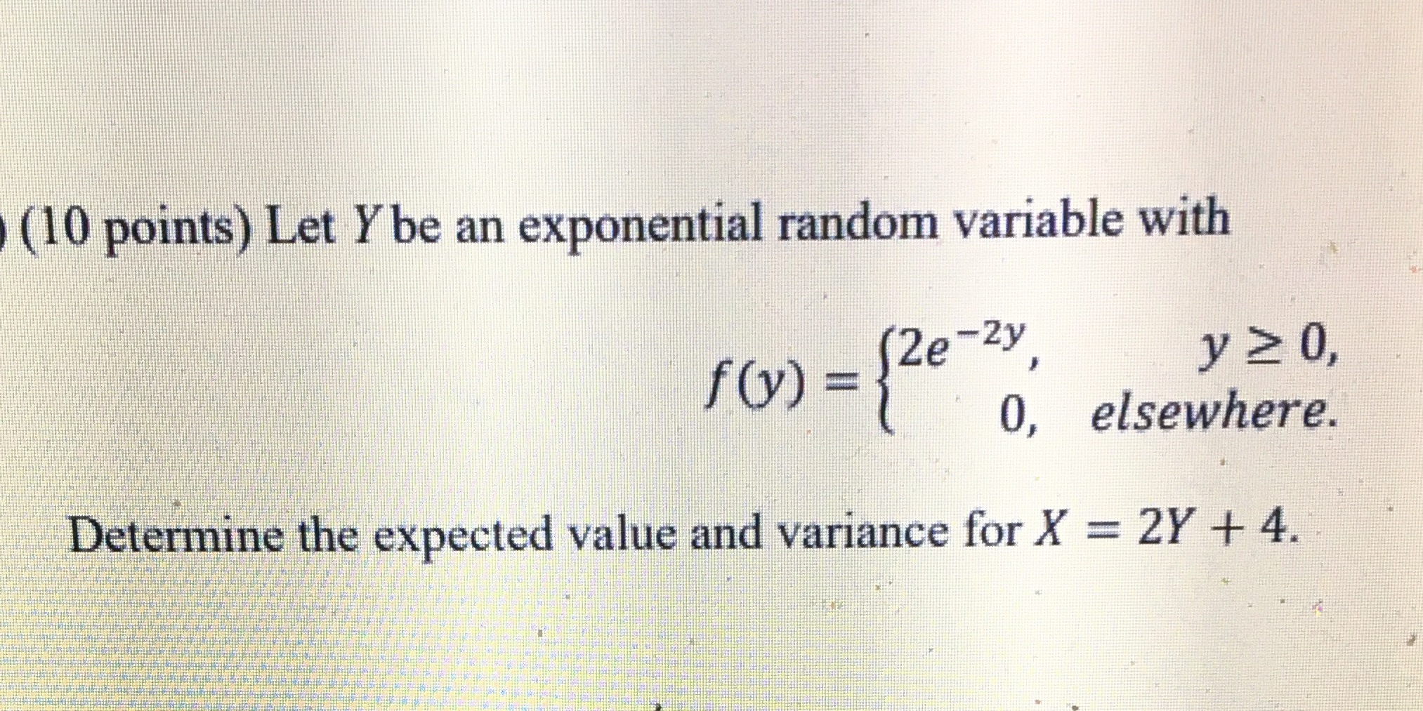  (10 points) Let Y be an exponential random variable with f