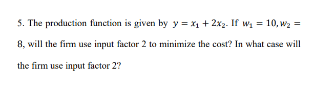 2x2. If w1 = 10, W2 = 8, will the firm use