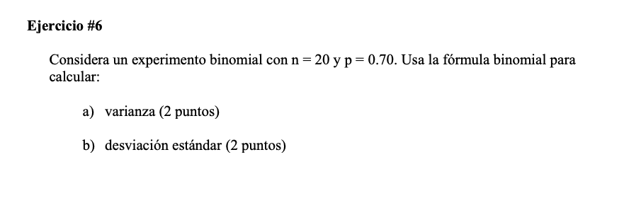 = O. 70. Usa la formula binomial para calcular: a) varianza (2