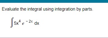 Evaluate the integral using integration by parts.