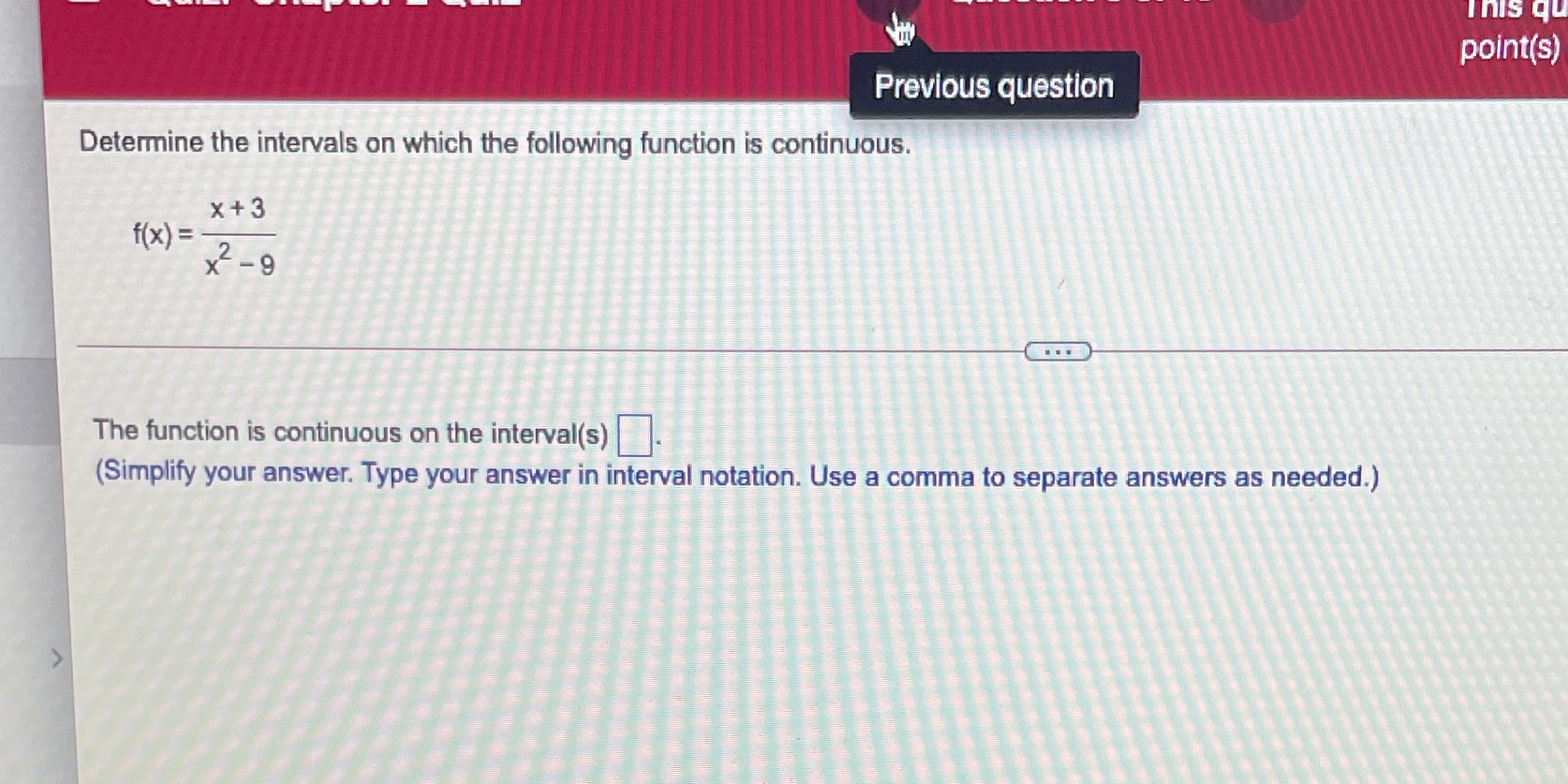 following function is continuous. x+3 f(x ) = x2 - 9 The