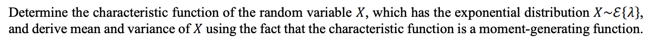 the exponential distribution X~E{}, and derive mean and variance of X using