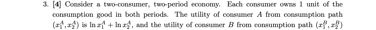 owns 1 unit of the consumption good in both periods. The utility