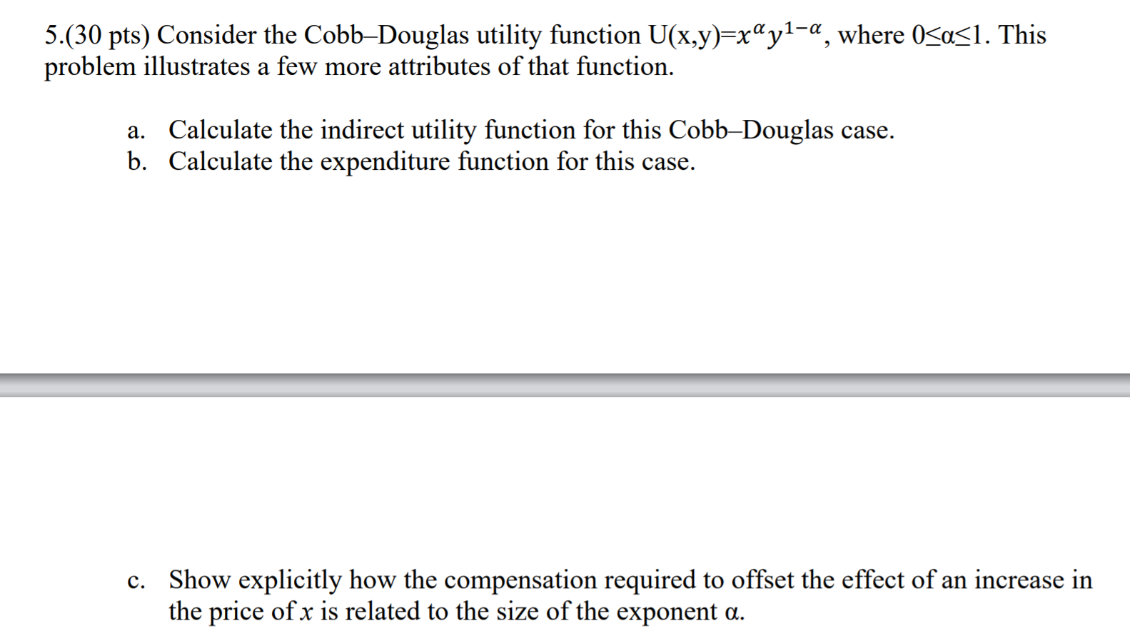 5.(30 pts) Consider the CobbDouglas utility function U(x,y)=xayla, where Ofusl. This problem