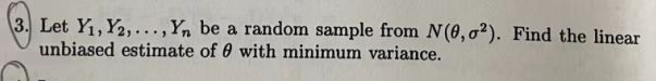 N(0, o?). Find the linear unbiased estimate of 0 with minimum variance