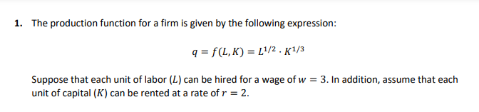 following expression: q = f(L, K) = L1/2 . K1/3 Suppose that