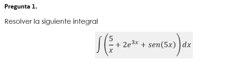 Pregunta I. Resolver la siguiente integral 5 x