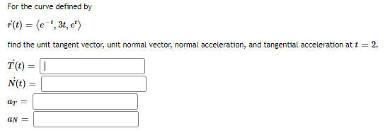 unit normal vector, rormal acceleration, art tangential acceleration at t = 2.