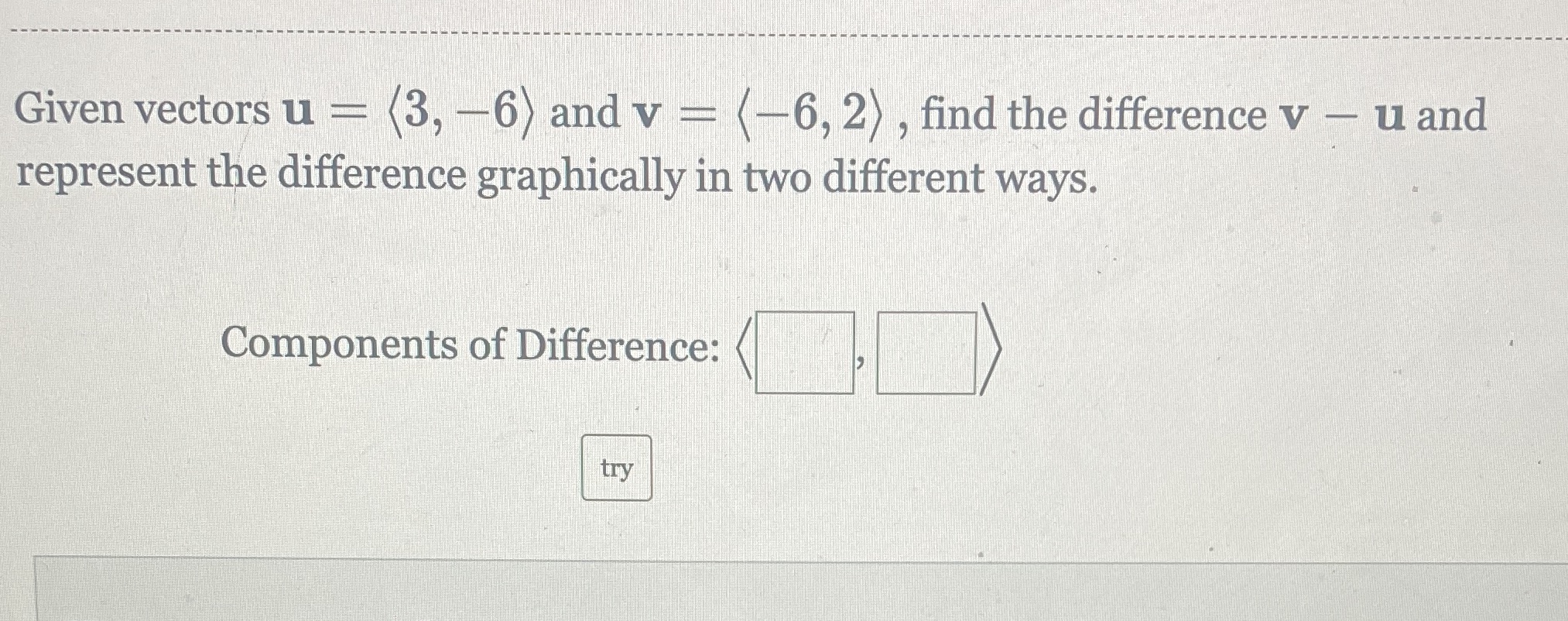  Given vectors u = (3, -6) and v - (-6, 2)