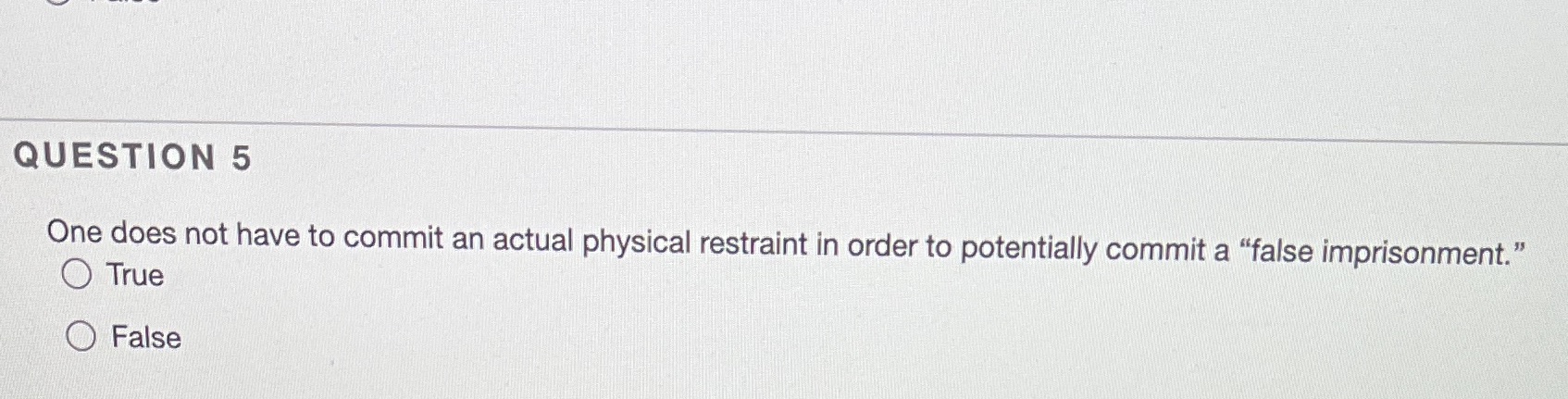restraint in order to potentially commit a "false imprisonment." O True OFalse