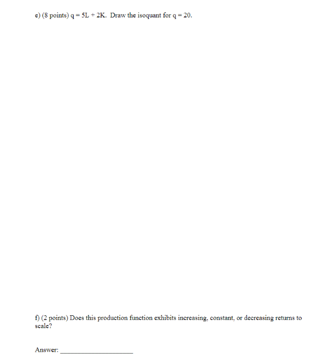 for q = 20. f) (2 points) Does this production function exhibits