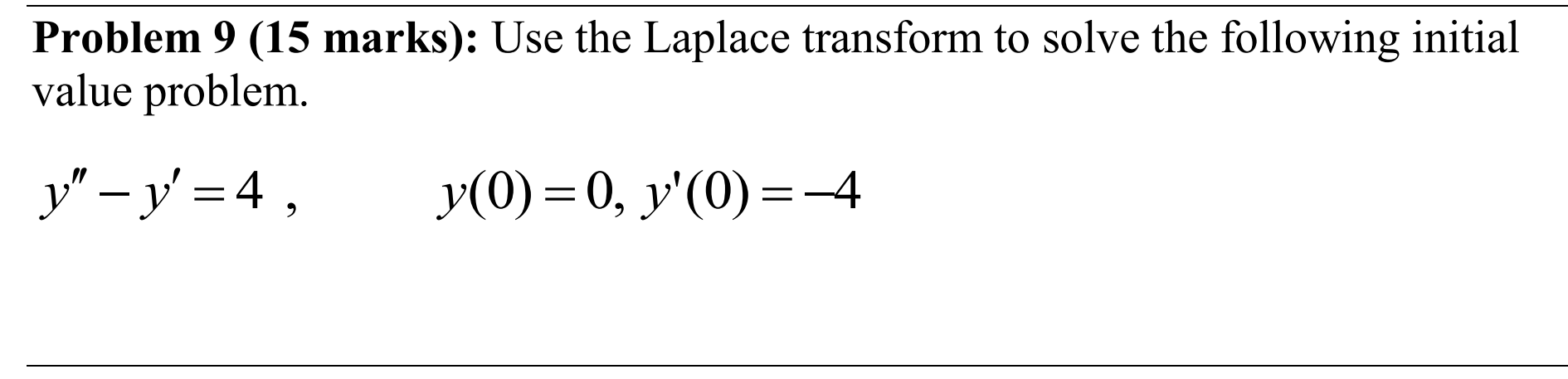 Problem 9 (15 marks): Use the Laplace transform to solve the following