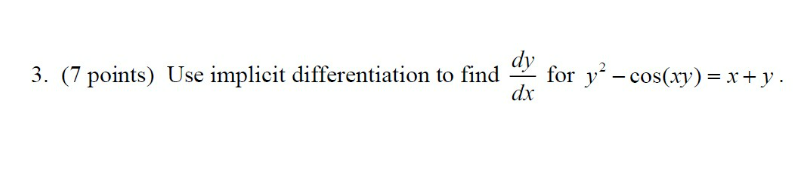 dy 3. (7 points) Use implicit differentiation to find dx for cos(.xy)