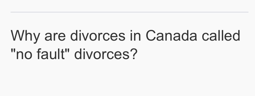 Why are divorces in Canada called "no fault" divorces?