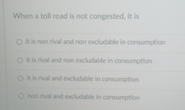 When a toll road is not congested, it is O it