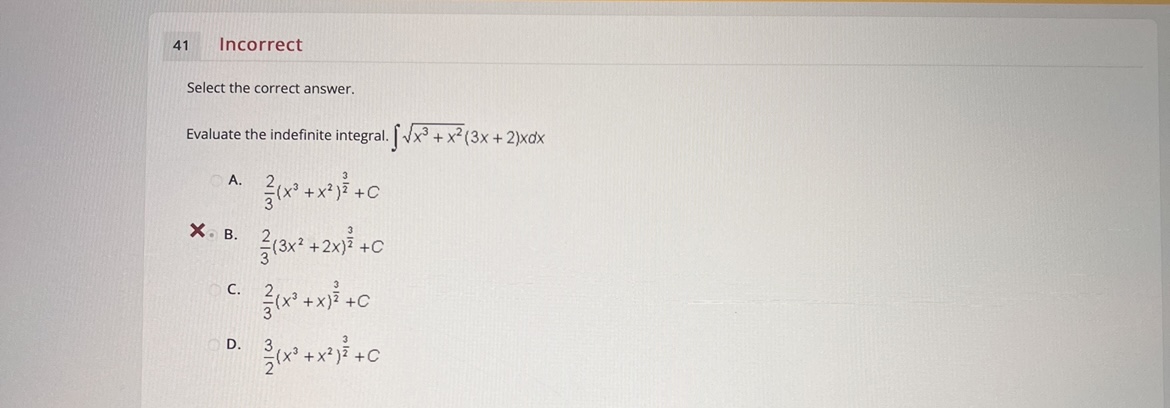  41 Incorrect Select the correct answer. Evaluate the indefinite integral. [