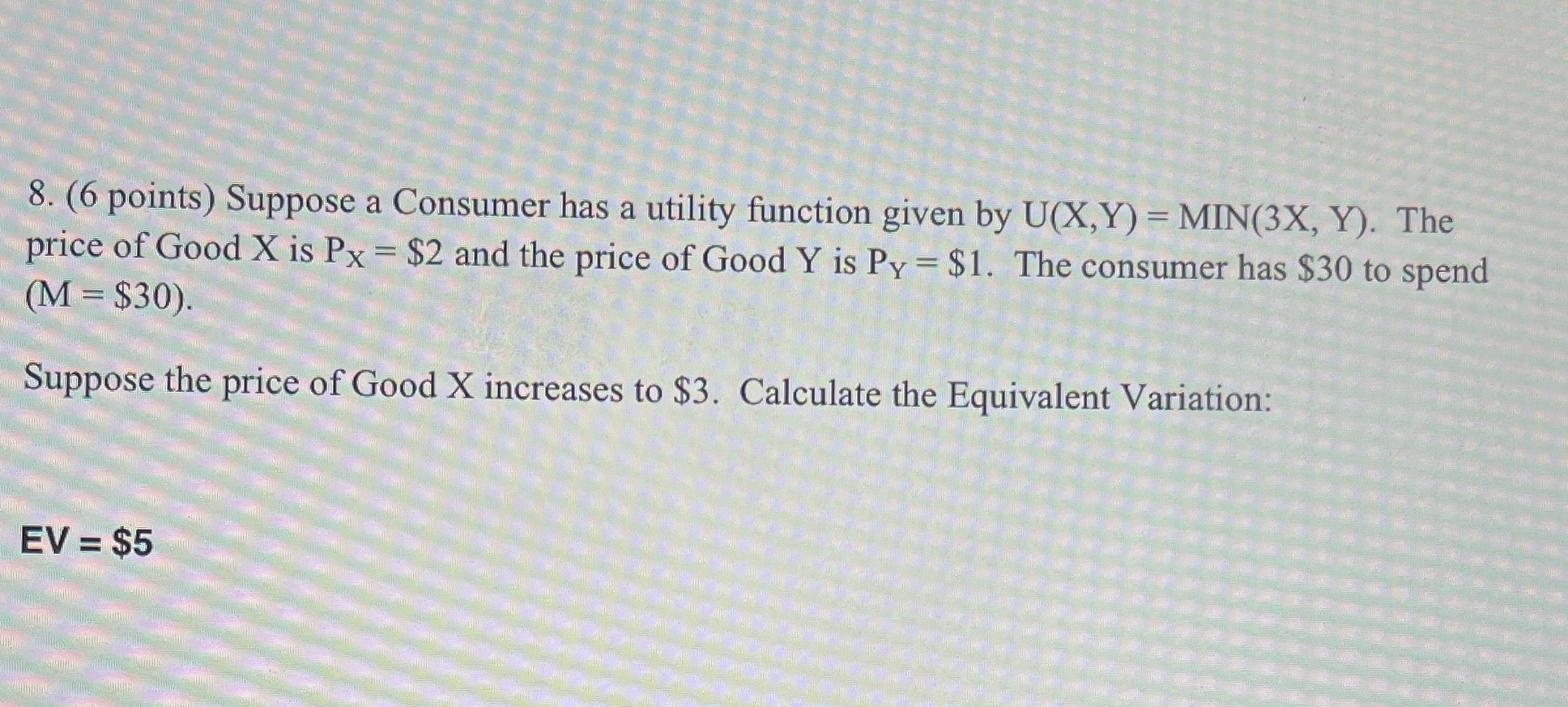Explain please 8. (6 points) Suppose a Consumer has a utility