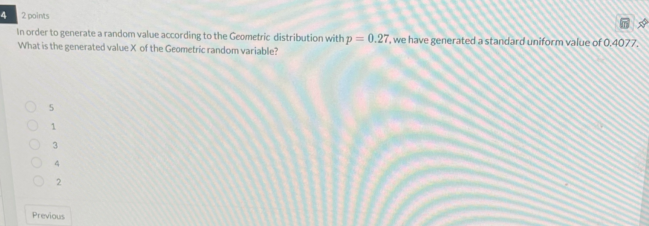4 2 points In order to generate a random value according