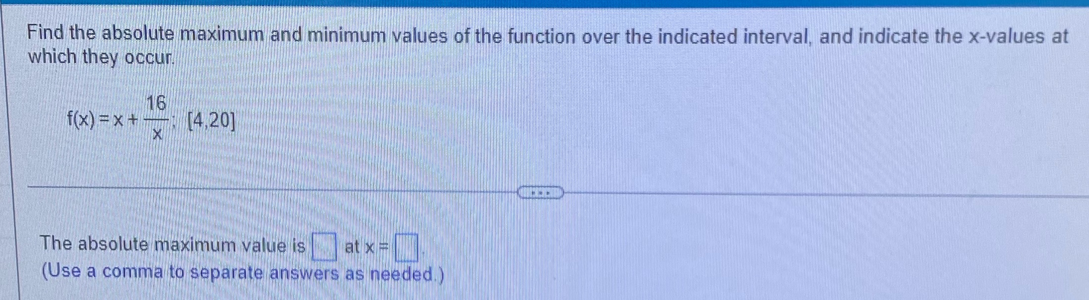 absolute maximum and minimum values of the function over the indicated interval,