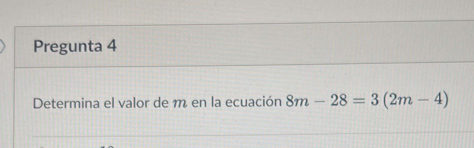 Pregunta 4 Determina el valor de m en la ecuacin 8m 28