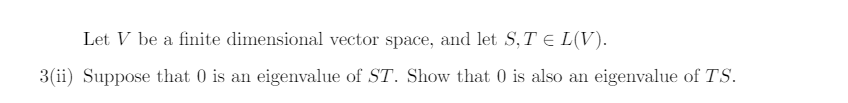 Let V be a finite dimensional vector space, and let S,