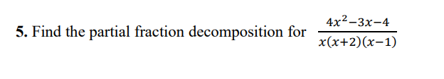 4x23x4 5. Find the partial fraction decomposition for x(x+2)(x1)
