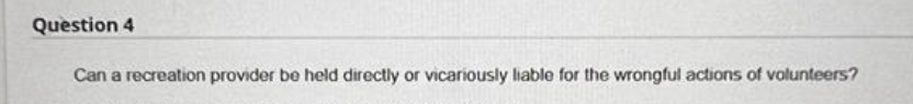 Question 4 a recreation provider bo held dtrcctly or acariously bablo for