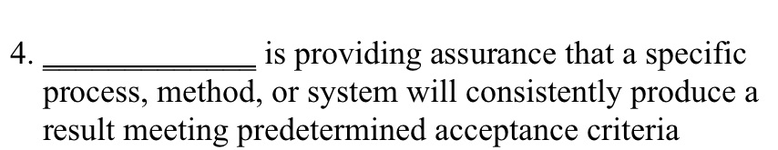  4. is providing assurance that a specific process, method, or system