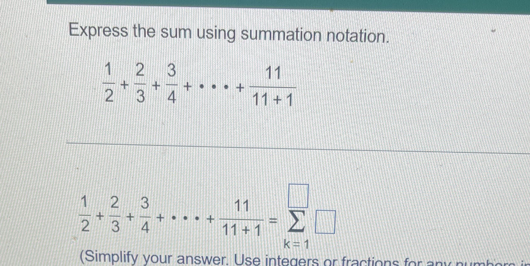  Express the sum using summation notation. 2 3 11 2 B