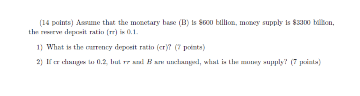 (14 points) Assume that the monetary base (B) is $6\") billion,