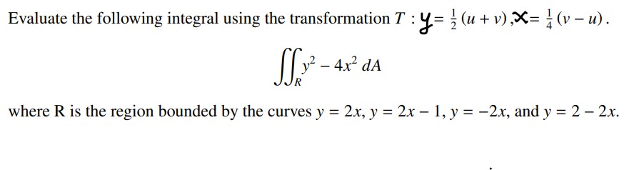  Please show the work Evaluate the following integral using the transformation