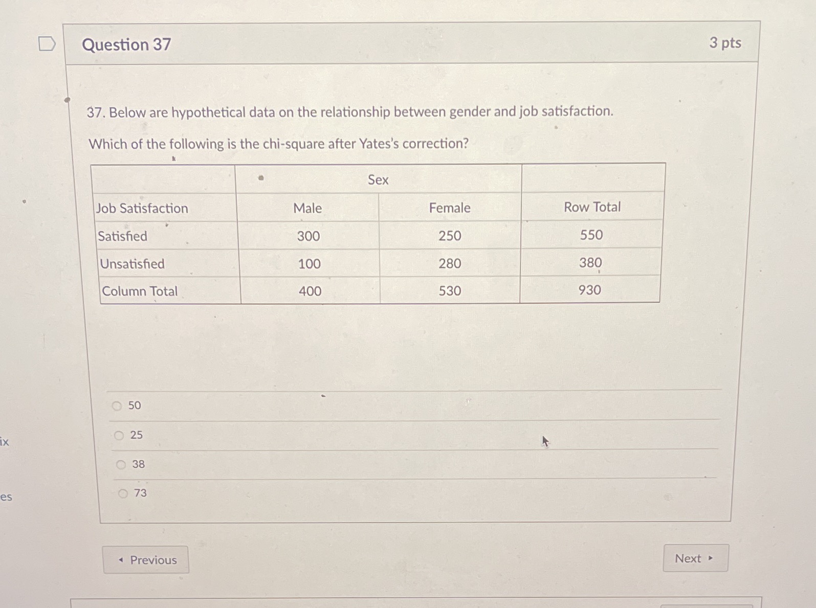  D Question 37 3 pts 37. Below are hypothetical data on