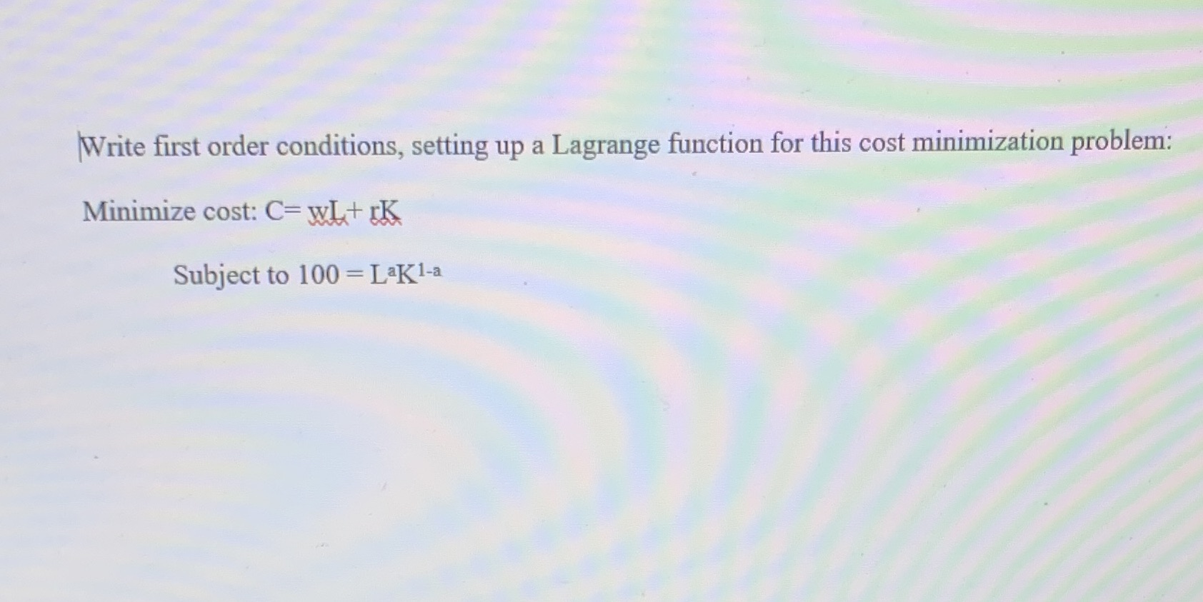 cost minimization problem: Minimize cost: C= wh+ K Subject to 100 =
