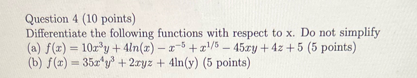 following functions with respect to x. Do not simplify (a) f(x) =