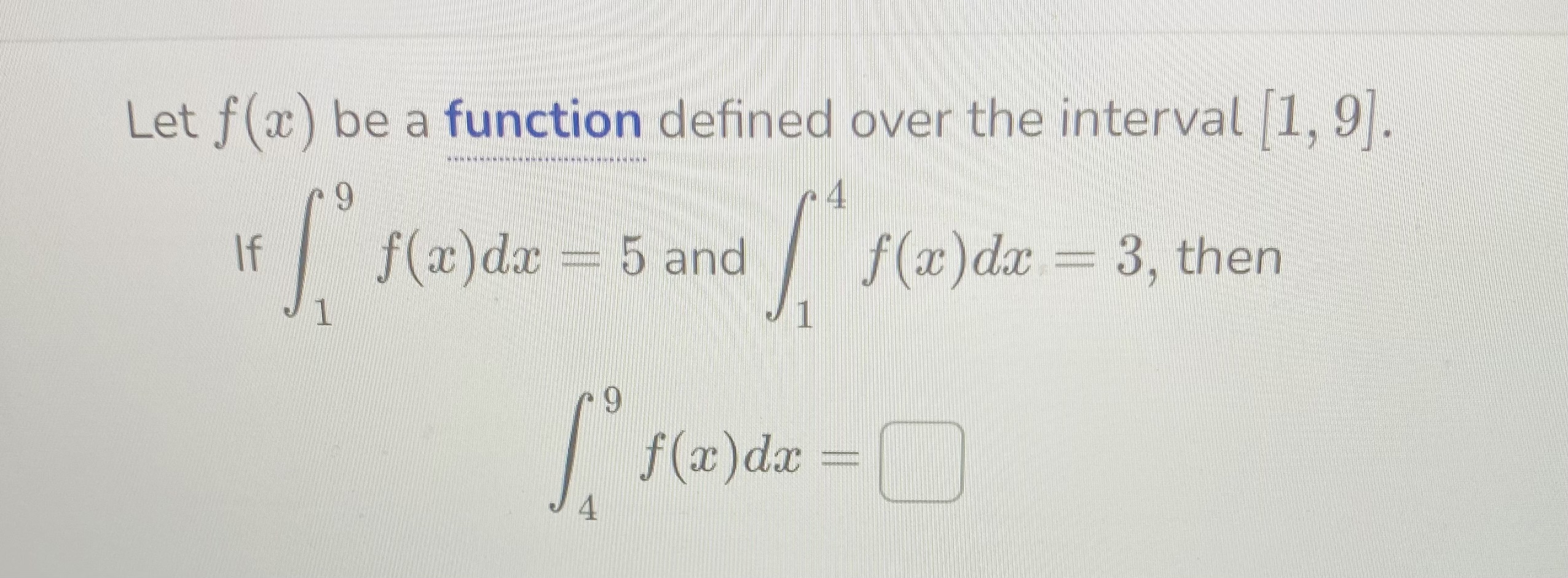 9 4 If f(x) dx = 5 and f(x) dx = 3,