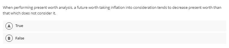 consideration tends to decrease present worth than thatwhich does not consider it.