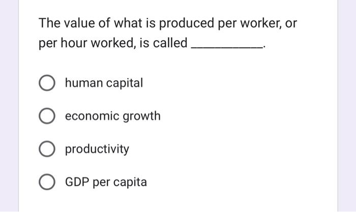 what is produced per worker, or per hour worked, is called 0