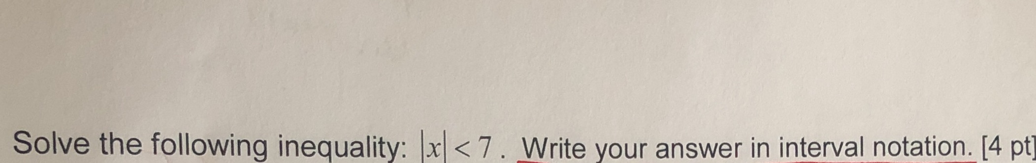 Solve the following inequality: IXI < 7 . Write your answer in