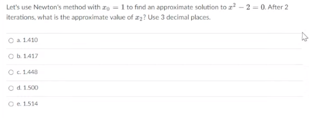  Let's use Newton's method with ro = 1 to find an