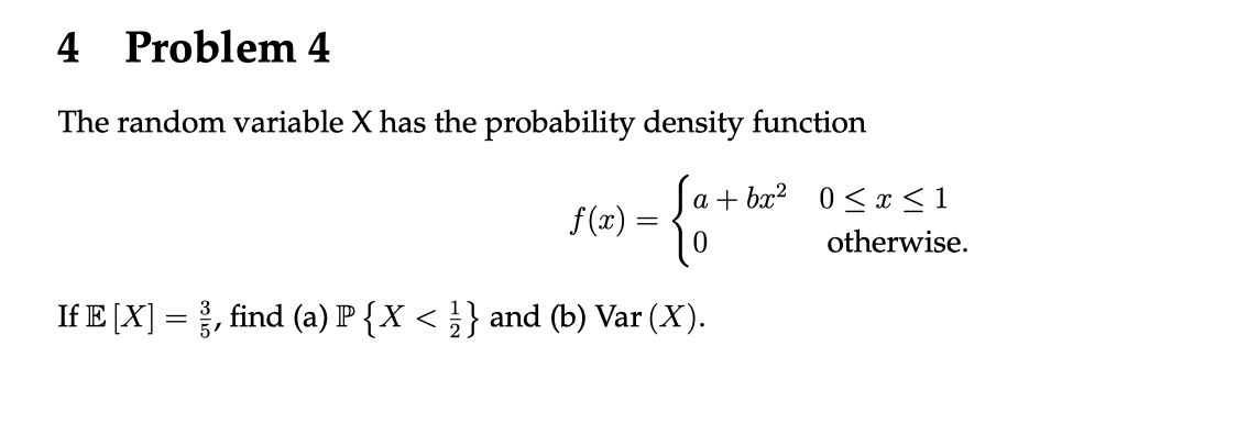  4 Problem 4 The random variable X has the probability density