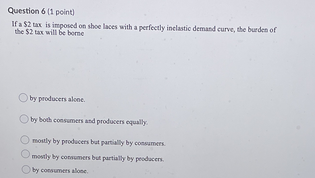 shoe laces with a perfectly inelastic demand curve, the burden of the