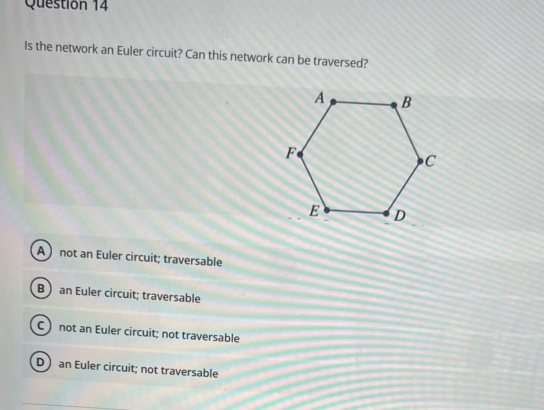  Question 14 Is the network an Euler circuit? Can this network