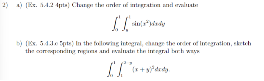 the order of integration and evaluate b) (Ex. 5.4.3.c 5pts) In the