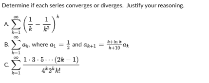 Determine if each series converges or diverges. Justify your reasoning. Land ak+l=