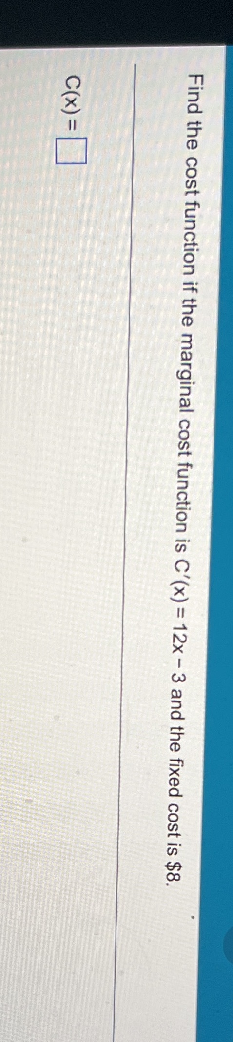  Find the cost function if the marginal cost function is C'(x)