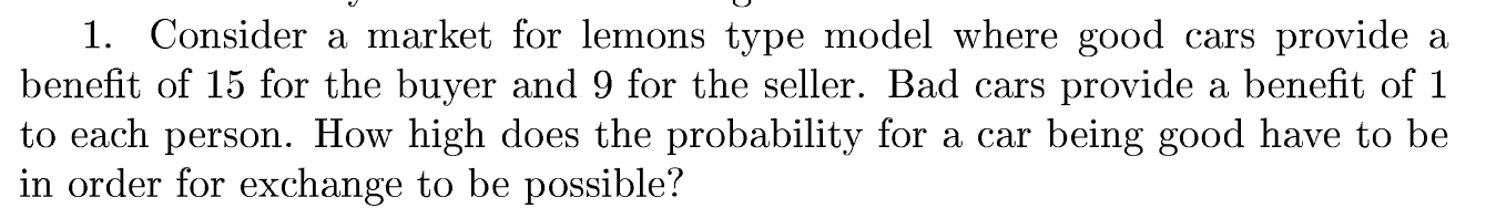 1. Consider a market for lemons type model where good cars