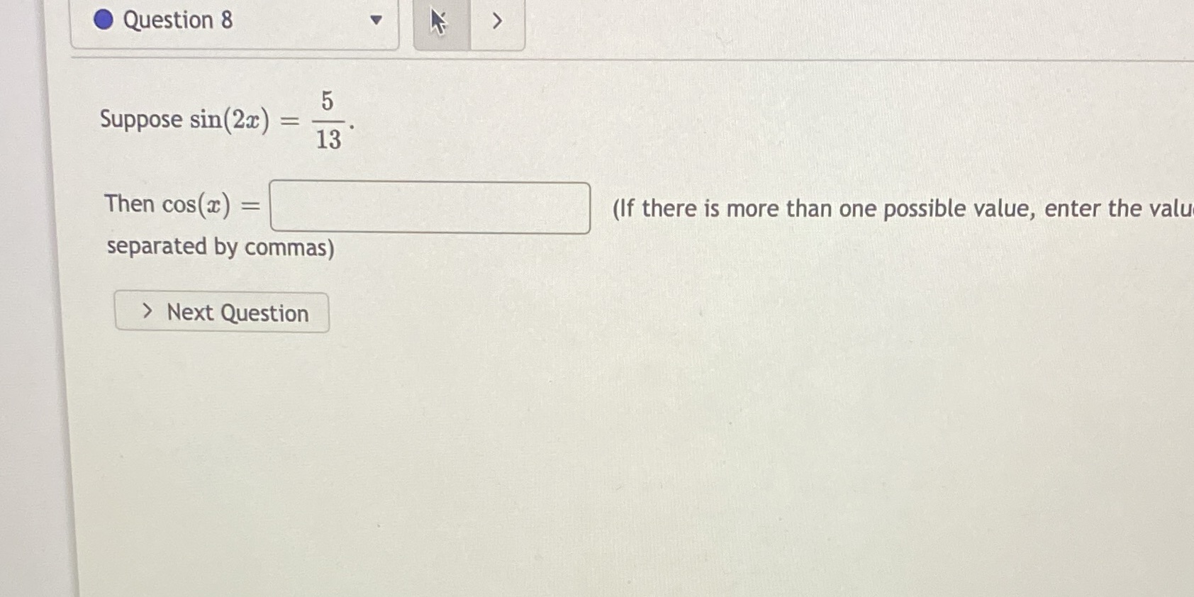  Question 8 5 Suppose sin(2x) = 13 Then cos(a) = (If