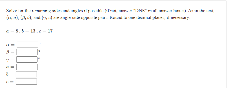 Solve for the remammg sides and angles if possible (if not: answer