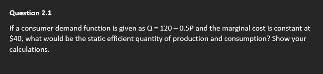 demand function is given as Q = 120-0.5P and the marginal cost