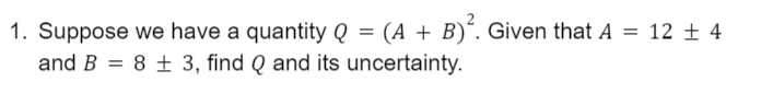 1. Suppose we have a quantity Q = (A + B)